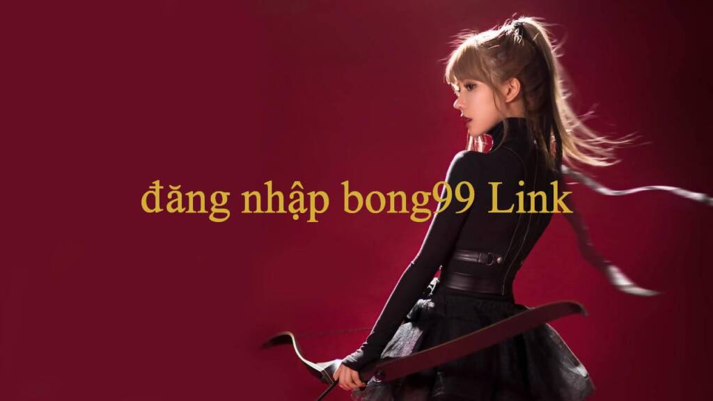Khám Phá Đăng Nhập Bong99 – Bí Quyết Giải Trí Hấp Dẫn